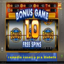 remedio caseiro pra diabete